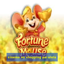 cinema no shopping paralela